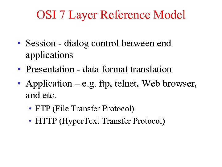 OSI 7 Layer Reference Model • Session - dialog control between end applications •