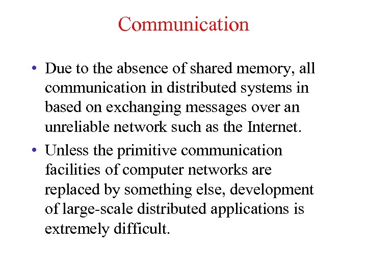 Communication • Due to the absence of shared memory, all communication in distributed systems