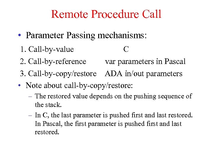 Remote Procedure Call • Parameter Passing mechanisms: 1. Call-by-value C 2. Call-by-reference var parameters