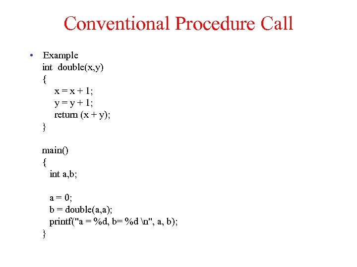 Conventional Procedure Call • Example int double(x, y) { x = x + 1;