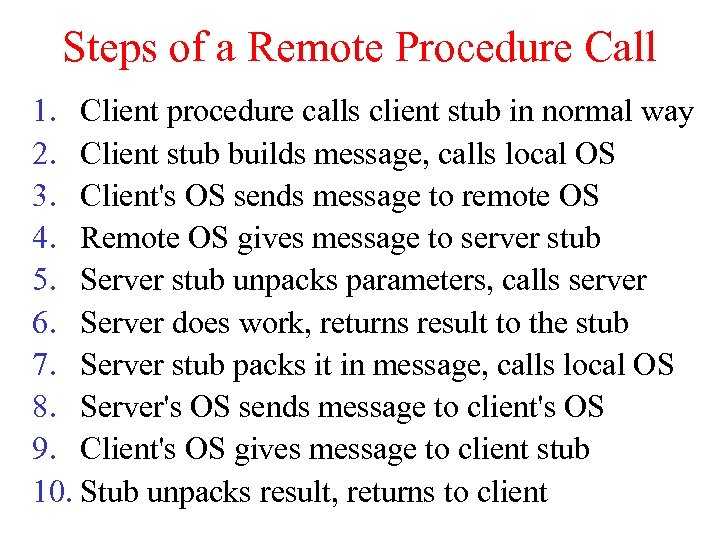 Steps of a Remote Procedure Call 1. Client procedure calls client stub in normal