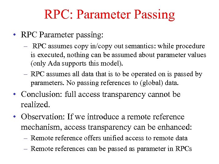 RPC: Parameter Passing • RPC Parameter passing: – RPC assumes copy in/copy out semantics: