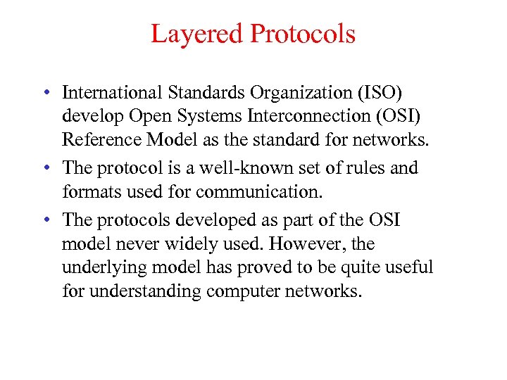 Layered Protocols • International Standards Organization (ISO) develop Open Systems Interconnection (OSI) Reference Model