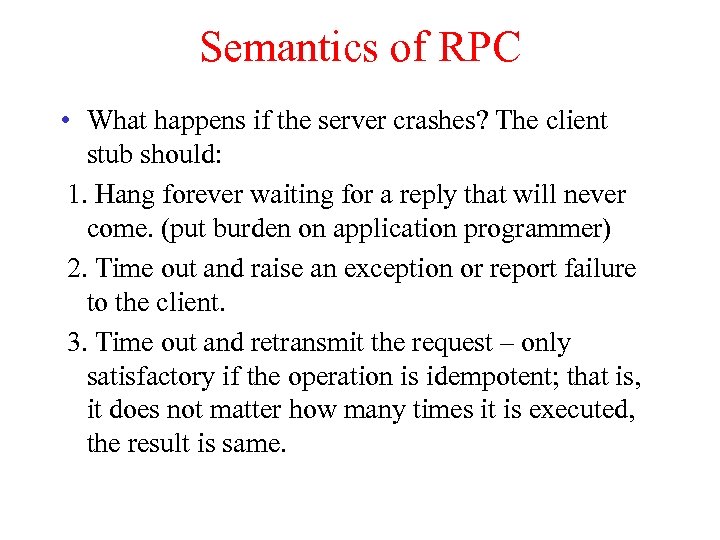 Semantics of RPC • What happens if the server crashes? The client stub should: