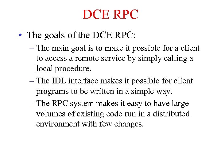DCE RPC • The goals of the DCE RPC: – The main goal is