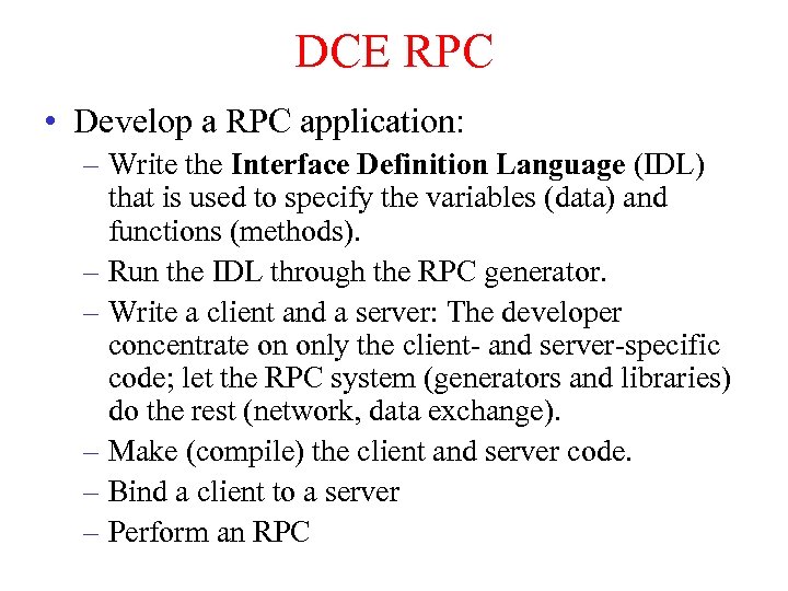 DCE RPC • Develop a RPC application: – Write the Interface Definition Language (IDL)