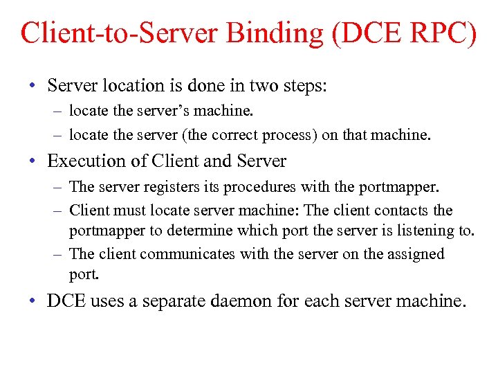 Client-to-Server Binding (DCE RPC) • Server location is done in two steps: – locate