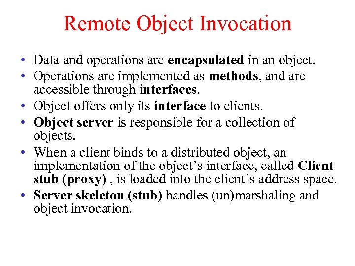 Remote Object Invocation • Data and operations are encapsulated in an object. • Operations