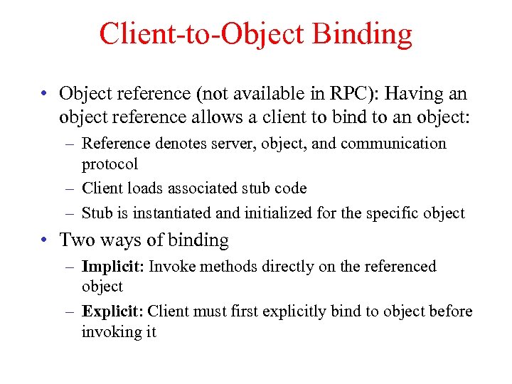 Client-to-Object Binding • Object reference (not available in RPC): Having an object reference allows