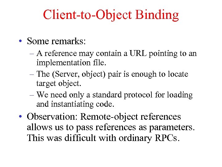 Client-to-Object Binding • Some remarks: – A reference may contain a URL pointing to