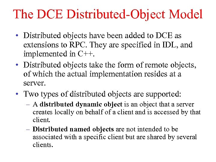 The DCE Distributed-Object Model • Distributed objects have been added to DCE as extensions