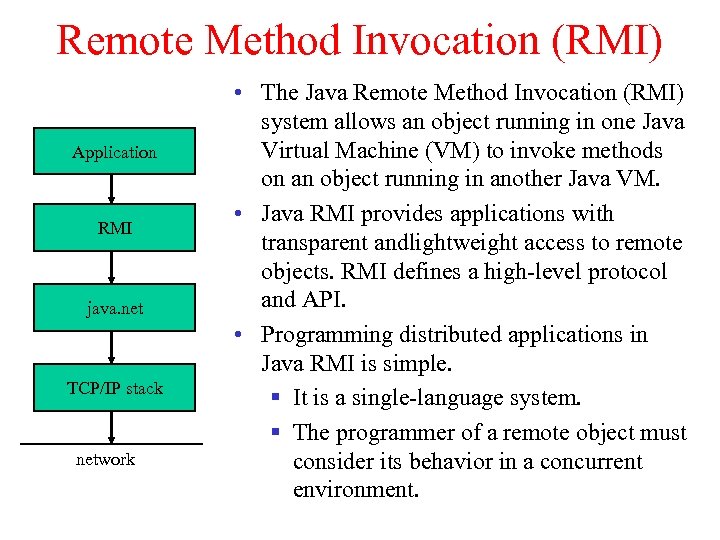 Remote Method Invocation (RMI) Application RMI java. net TCP/IP stack network • The Java