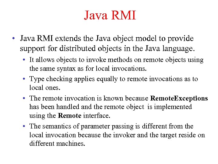 Java RMI • Java RMI extends the Java object model to provide support for