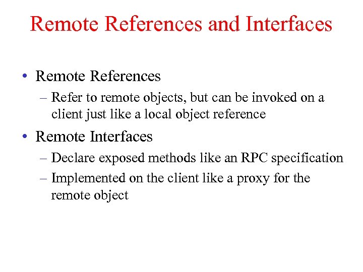 Remote References and Interfaces • Remote References – Refer to remote objects, but can