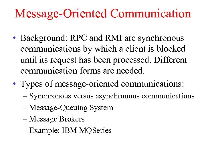 Message-Oriented Communication • Background: RPC and RMI are synchronous communications by which a client