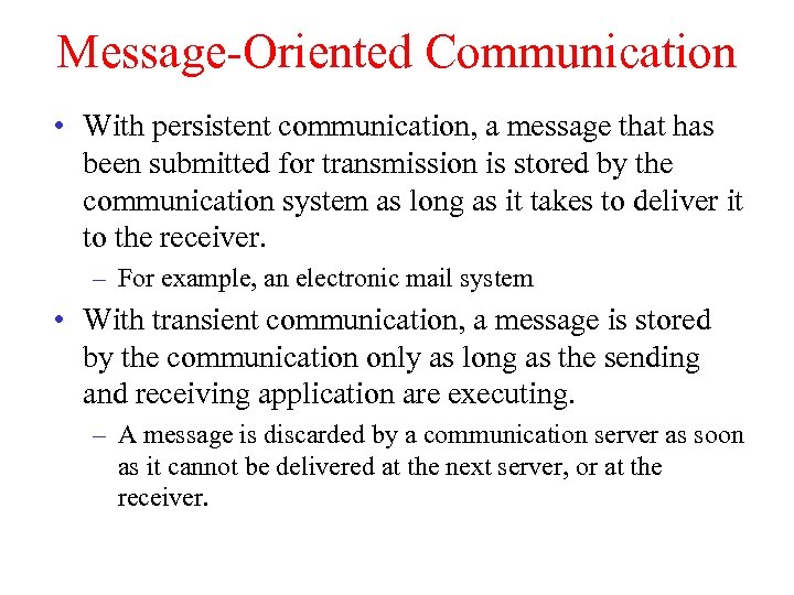 Message-Oriented Communication • With persistent communication, a message that has been submitted for transmission
