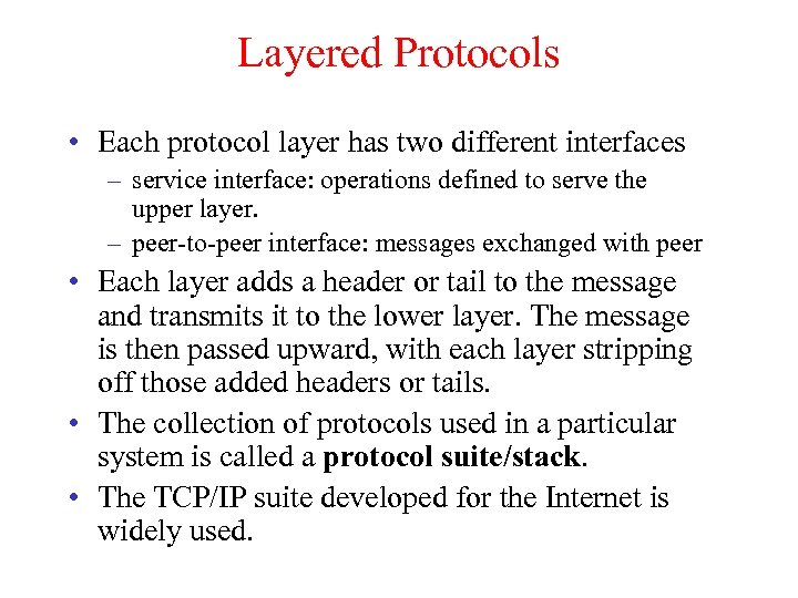 Layered Protocols • Each protocol layer has two different interfaces – service interface: operations