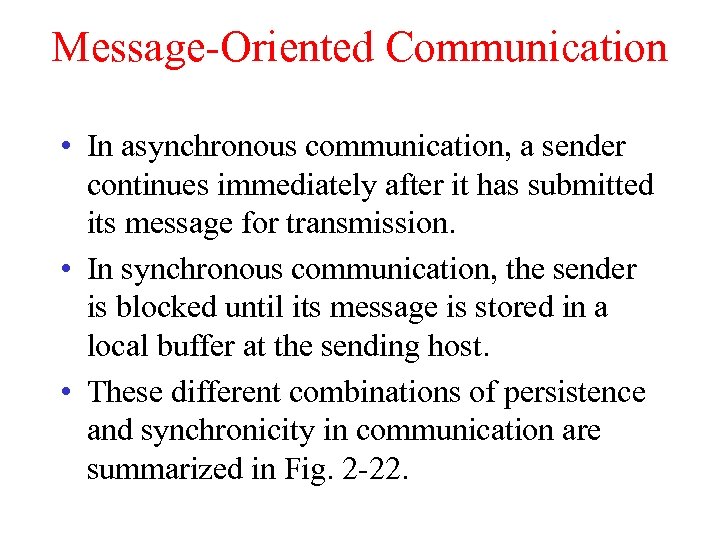 Message-Oriented Communication • In asynchronous communication, a sender continues immediately after it has submitted