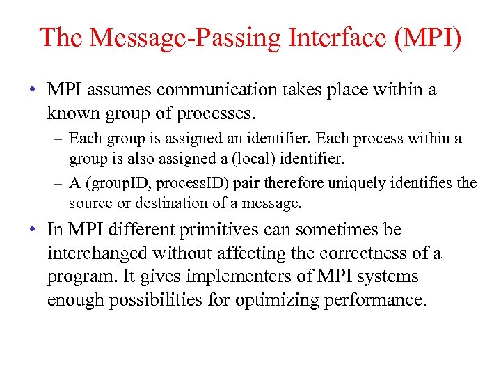 The Message-Passing Interface (MPI) • MPI assumes communication takes place within a known group