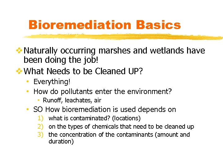 Bioremediation Basics v Naturally occurring marshes and wetlands have been doing the job! v