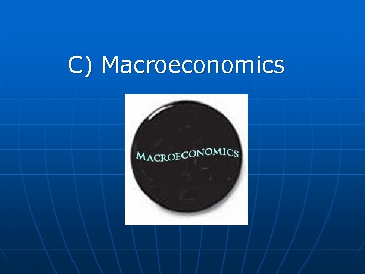 C) Macroeconomics 