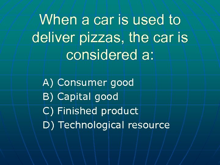 When a car is used to deliver pizzas, the car is considered a: A)