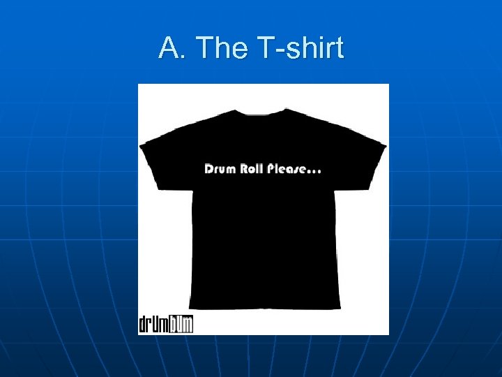 A. The T-shirt 