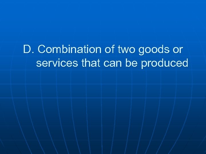 D. Combination of two goods or services that can be produced 