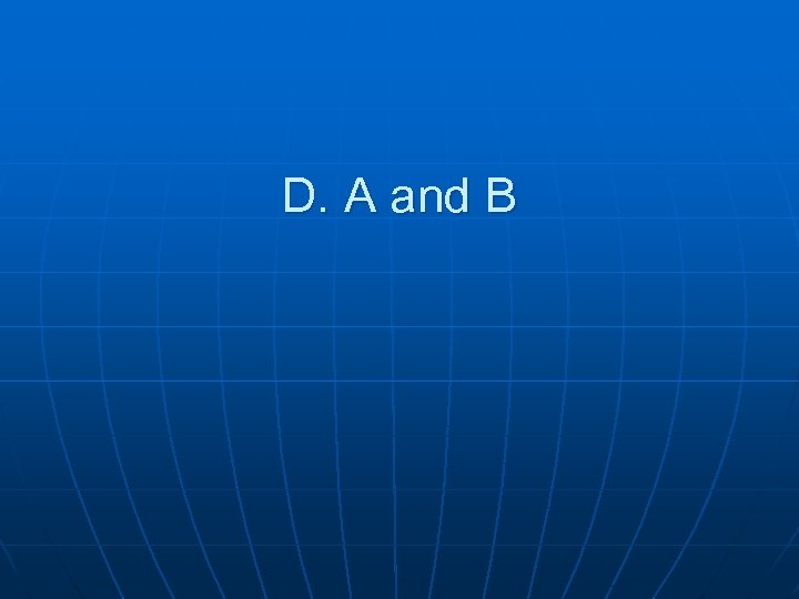 D. A and B 