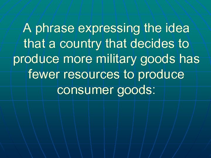 A phrase expressing the idea that a country that decides to produce more military