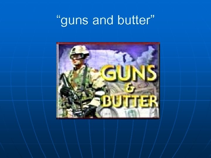 “guns and butter” 