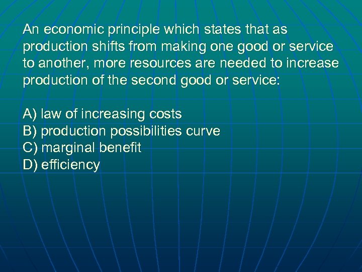 An economic principle which states that as production shifts from making one good or