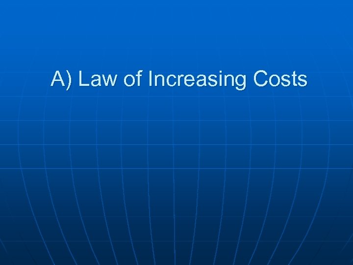 A) Law of Increasing Costs 