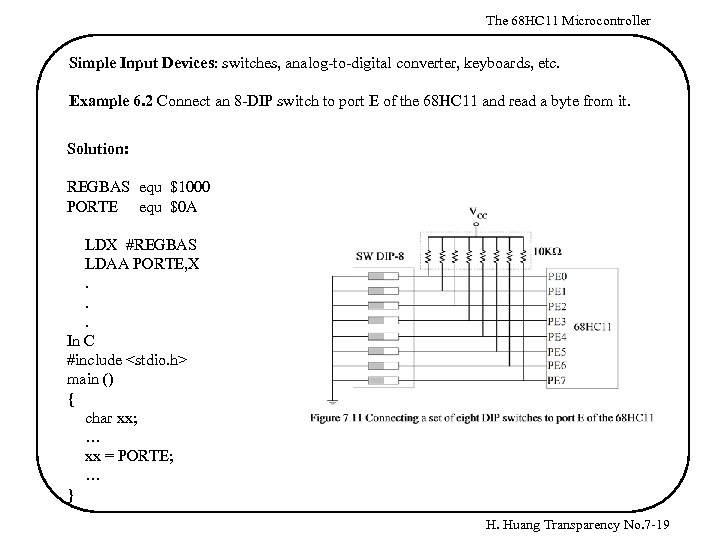 The 68 HC 11 Microcontroller Simple Input Devices: switches, analog-to-digital converter, keyboards, etc. Example