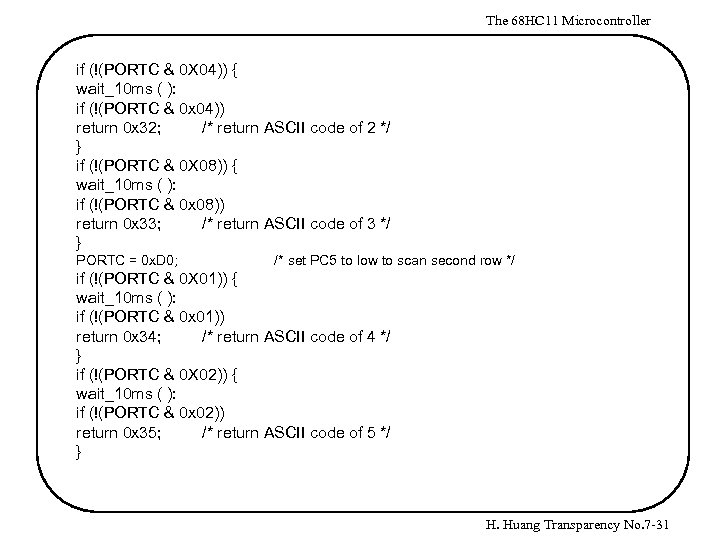The 68 HC 11 Microcontroller if (!(PORTC & 0 X 04)) { wait_10 ms