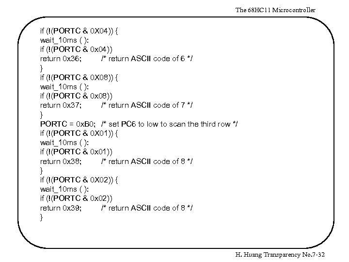 The 68 HC 11 Microcontroller if (!(PORTC & 0 X 04)) { wait_10 ms