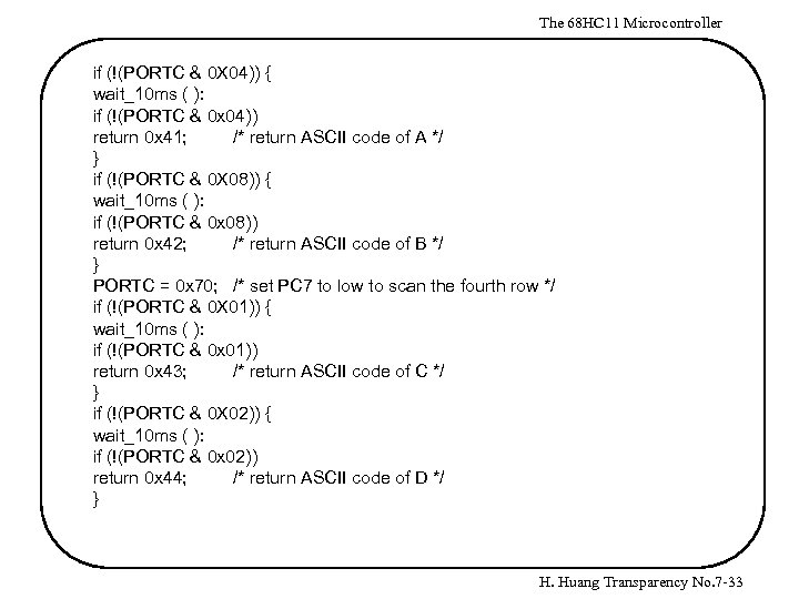 The 68 HC 11 Microcontroller if (!(PORTC & 0 X 04)) { wait_10 ms