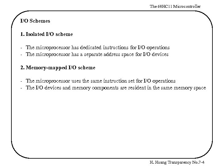 The 68 HC 11 Microcontroller I/O Schemes 1. Isolated I/O scheme - The microprocessor