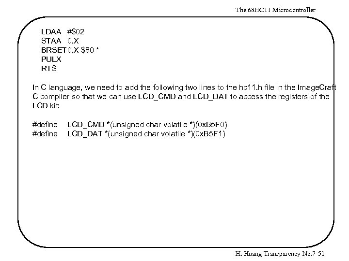 The 68 HC 11 Microcontroller LDAA #$02 STAA 0, X BRSET 0, X $80