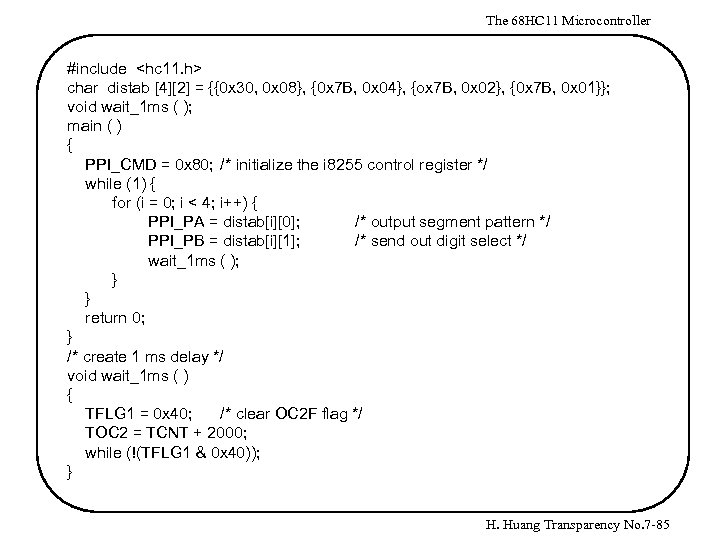 The 68 HC 11 Microcontroller #include <hc 11. h> char distab [4][2] = {{0