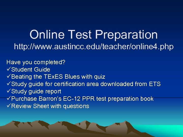 Online Test Preparation http: //www. austincc. edu/teacher/online 4. php Have you completed? üStudent Guide