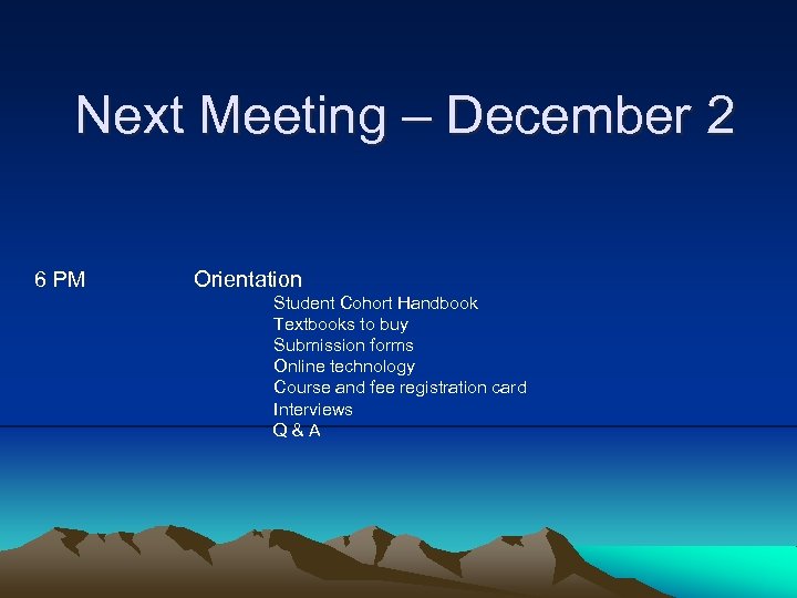 Next Meeting – December 2 6 PM Orientation Student Cohort Handbook Textbooks to buy