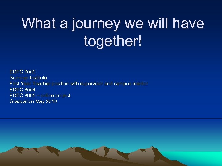What a journey we will have together! EDTC 3000 Summer Institute First Year Teacher