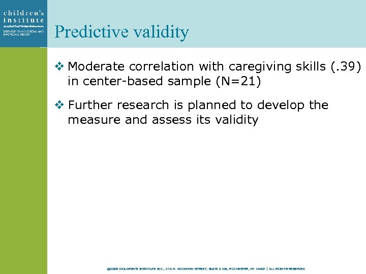 Predictive validity v Moderate correlation with caregiving skills (. 39) in center-based sample (N=21)