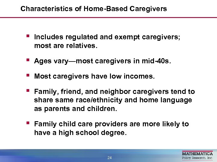 Characteristics of Home-Based Caregivers § Includes regulated and exempt caregivers; most are relatives. §