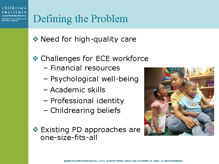 Defining the Problem v Need for high-quality care v Challenges for ECE workforce –
