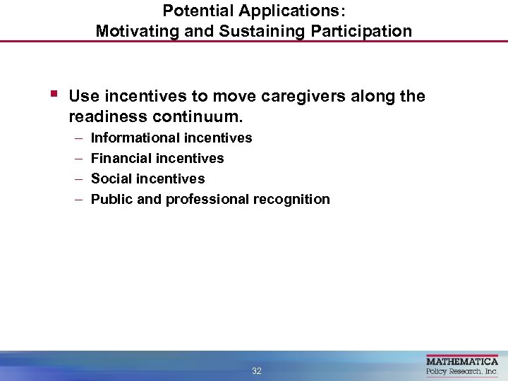 Potential Applications: Motivating and Sustaining Participation § Use incentives to move caregivers along the