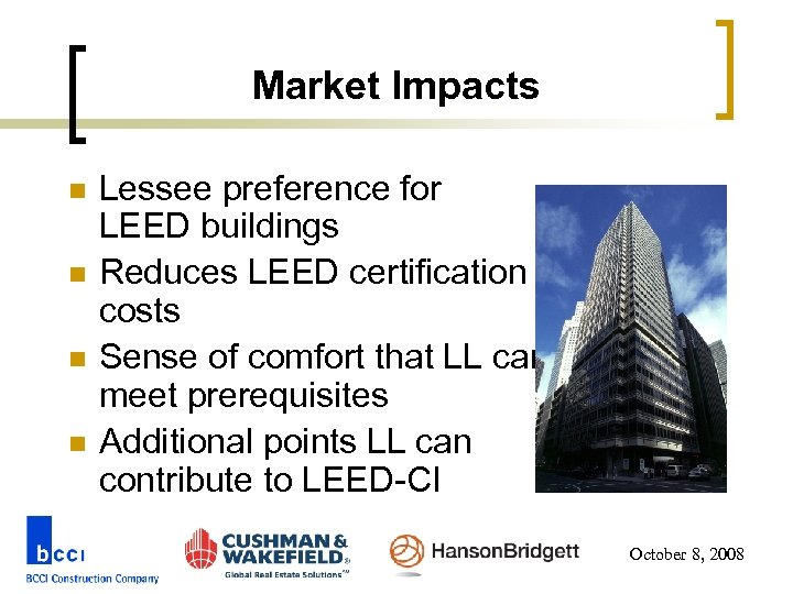 Market Impacts n n Lessee preference for LEED buildings Reduces LEED certification costs Sense