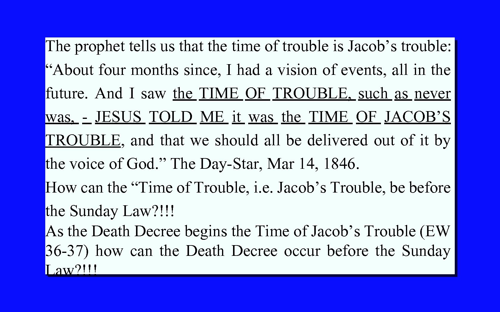 The prophet tells us that the time of trouble is Jacob’s trouble: “About four
