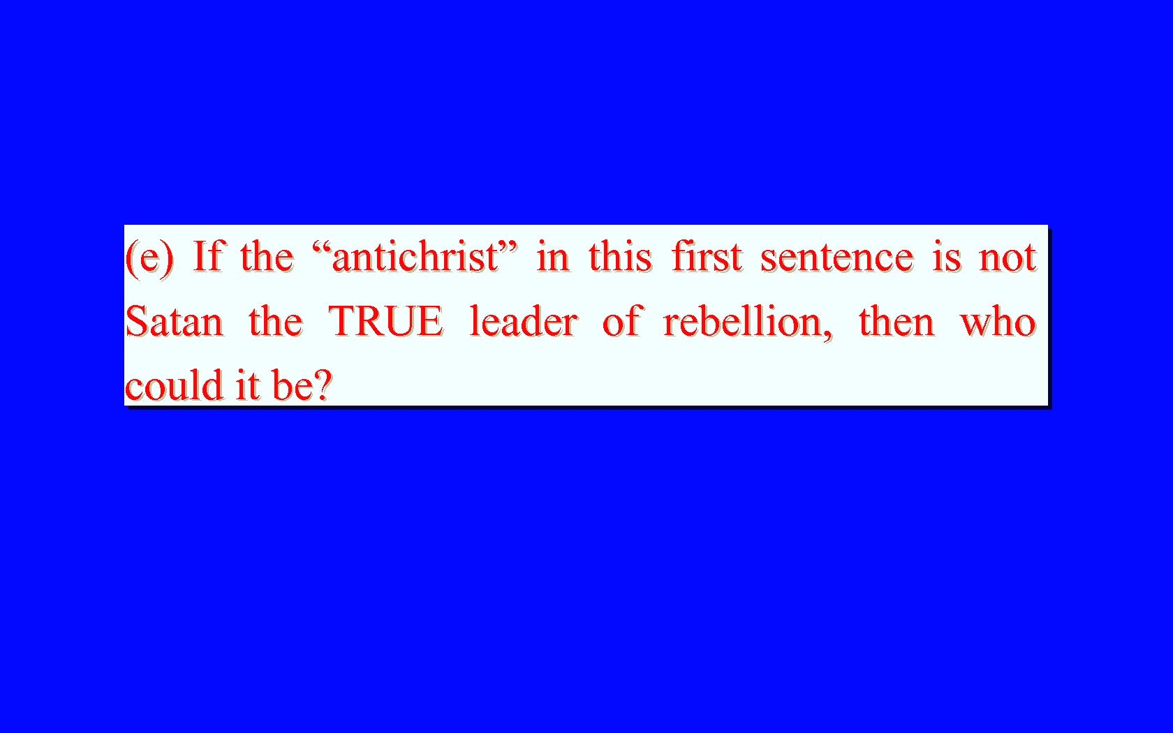 (e) If the “antichrist” in this first sentence is not Satan the TRUE leader
